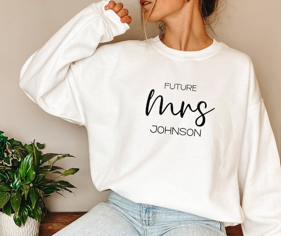Personalized Future Mrs Sweatshirt, Gifts for Fiance, Gift for Bride, Just Engaged Sweat, Custom Future Mrs Sweat, Last Name Hoodie - Etsy